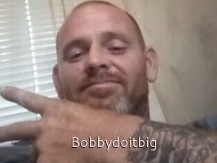 Bobbydoitbig