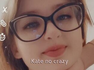 Kate_no_crazy