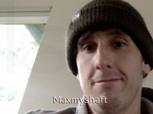 Maxmyshaft