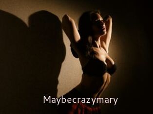 Maybecrazymary