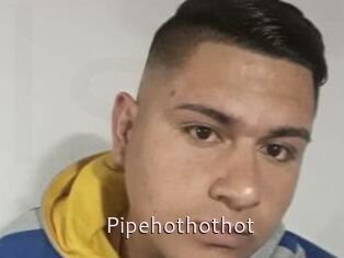 Pipehothothot