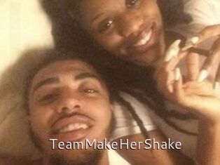 TeamMakeHerShake