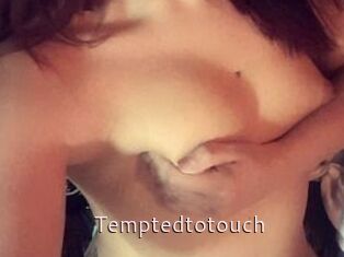 Temptedtotouch