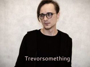 Trevorsomething