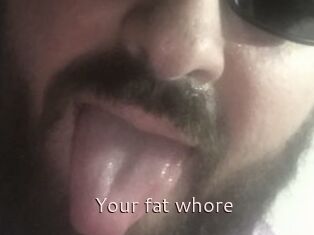 Your_fat_whore